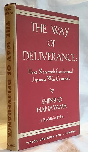 Seller image for The Way of Deliverance. Three Years With The Condemned Japanese War Criminals. By. Buddhist Chaplain in Sugamo Prison. Translated by Hideo Suzuki, Eiichi Noda & James K. Sasaki. for sale by Addyman Books