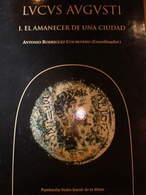 Seller image for Lucus Augusti I. El amanecer de una ciudad: Excavaciones arqueolgicas en Lugo for sale by Librera Antonio Azorn