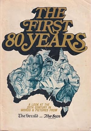 Seller image for THE FIRST 80 YEARS. A Look at the 20th Century in Words and Pictures from THE HERALD and THE SUN News-Pictorial for sale by Jean-Louis Boglio Maritime Books