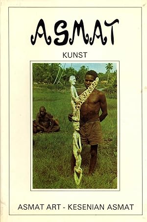 Seller image for Asmat Kunst: 70 Jaar Asmat Houtsnijkunst := Asmat Art: 70 Years of Asmat Woodcarving := Kesenian Asmat: 70 Tahun Seni Pahat Asmat for sale by Masalai Press