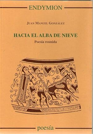 Immagine del venditore per HACIA EL ALBA DE LA NIEVE - POESIA REUNIDA venduto da Libreria Bibliomania