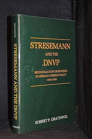 Stresemann and the DNVP; Reconciliation or Revenge in German Foreign Policy 1924-1928