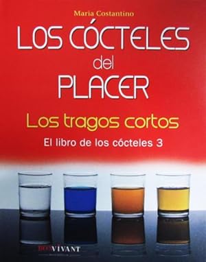 LOS COCTELES DEL PLACER :Los tragos cortos (el libro de los cocteles 3)