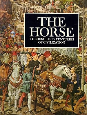 Seller image for The Horse through Fifty Centuries of Civilization for sale by Libro Co. Italia Srl