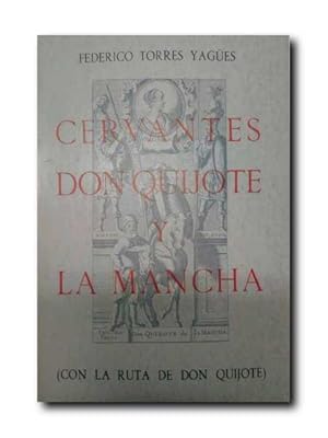 CERVANTES, DON QUIJOTE Y LA MANCHA. (Con La ruta de Don Quijote).