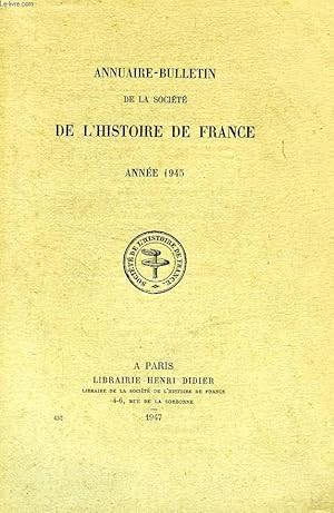 Bild des Verkufers fr ANNUAIRE-BULLETIN DE LA SOCIETE DE L'HISTOIRE DE FRANCE, ANNEE 1945 zum Verkauf von Le-Livre