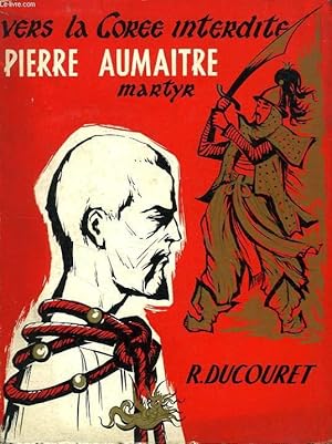 Bild des Verk�ufers f�r VERS LA COREE INTERDITE, PIERRE AUMAITRE, MARTYR, 1837-1866 zum Verkauf von Le-Livre
