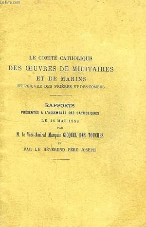 Image du vendeur pour LE COMITE CATHOLIQUE DES OEUVRES DE MILITAIRES ET DE MARINS ET L'OEUVRE DES PRIERES ET DES TOMBES, RAPPORTS mis en vente par Le-Livre