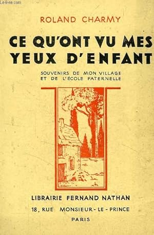 Seller image for CE QU'ONT VU MES YEUX D'ENFANT, SOUVENIRS DE MON VILLAGE ET DE L'ECOLE PATERNELLE for sale by Le-Livre