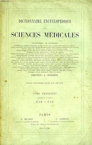 Seller image for DICTIONNAIRE ENCYCLOPEDIQUE DES SCIENCES MEDICALES, TOME XIII, 1re PARTIE, CAS-CAU for sale by Le-Livre