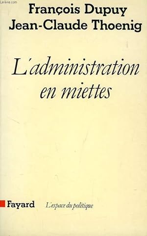 Seller image for L'ADMINISTRATION EN MIETTES for sale by Le-Livre