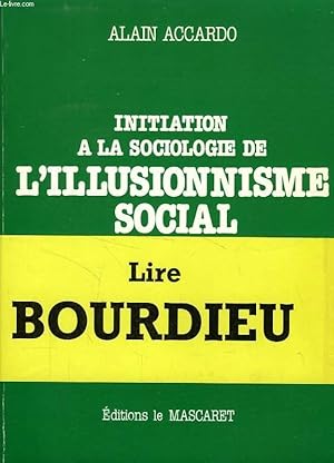 Image du vendeur pour INITIATION A LA SOCIOLOGIE DE L'ILLUSIONNISME SOCIAL, INVITATION A LA LECTURE DES OEUVRES DE PIERRE BOURDIEU mis en vente par Le-Livre