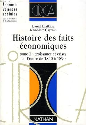 Image du vendeur pour HISTOIRE DES FAITS ECONOMIQUES, TOME 1: CROISSANCE ET CRISES EN FRANCE DE 1840 A 1890 mis en vente par Le-Livre