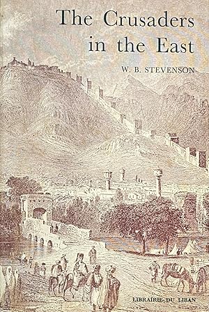 Seller image for The Crusaders in The East. A brief history of the wars of Islam with the Latins in Syria during the Twelfth and Thirteenth centuries. for sale by FOLIOS LIMITED