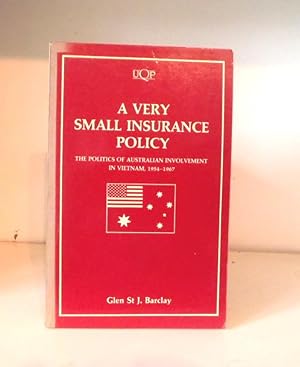Seller image for A Very Small Insurance Policy: The Politics of Australian Involvmeent in Vietnam, 1954-1967 for sale by BRIMSTONES