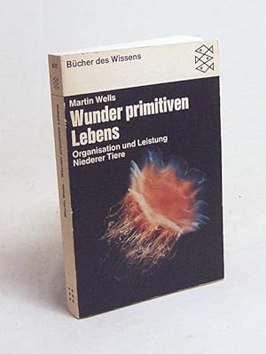 Seller image for Wunder primitiven Lebens : Organisation und Leistung niederer Tiere / Martin Wells for sale by Versandantiquariat Buchegger