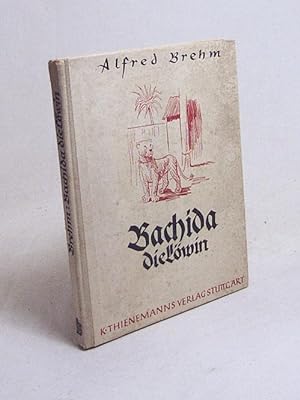Seller image for Bachida, die Lwin : Tier- u. Jagdgeschichten / Brehm. Hrsg. v. Carl W. Neumann. Mit 4 farb. Bildern v. Karl Mhlmeister for sale by Versandantiquariat Buchegger
