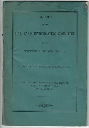Report of the Pine Land Investigating Committee to the Governor of Minnesota.five thousand copies...