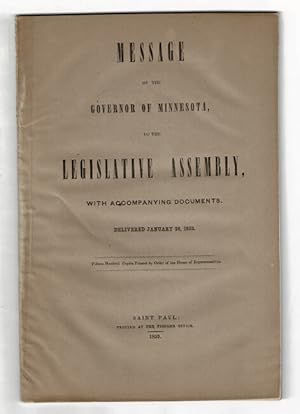 Message of the Governor of Minnesota, to the legislative assembly, with accompanying documents. D...