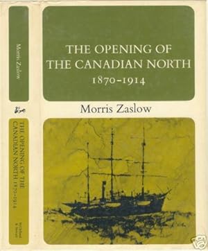 The Opening of the Canadian North; 1870-1914.