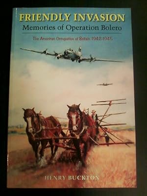 Imagen del vendedor de Friendly Invasion - Memories of Operation Bolero, The American Occupation of Britain 1942-1945 a la venta por Tangible Tales