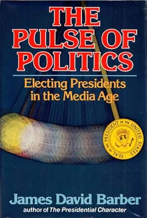 Bild des Verkufers fr The Pulse of Politics: Electing Presidents in the Media Age zum Verkauf von Adelaide Booksellers