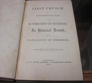 FIRST CHURCH IN MIDDLEBOROUGH, MASS.: MR. PUTNAM 'S CENTURY AND HALF DISCOURSES; AN HISTORICAL AC...