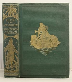 The Life and Adventures of Robinson Crusoe, of York, Mariner. With an account of his travels roun...