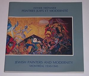 Peintres Juifs Et Modernite / Jewish Painters and Modernity: Montreal, 1930-1945