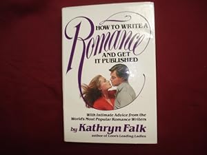 Seller image for How to Write a Romance and Get It Published. With Intimate Advice from the World's Most Popular Romance Writers. for sale by BookMine