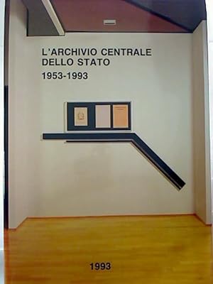 L`Archivio Centrale dello Stato 1953-1993.