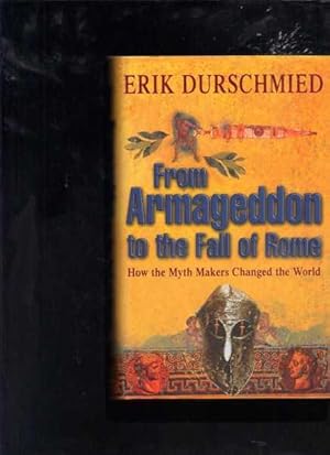 Immagine del venditore per From Armageddon to the Fall of Rome: How the Myth Makers Changed the World venduto da Berry Books