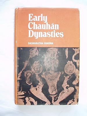 Early Chauhan Dynasties : A Study of Chauhan Political History, Chauhan Political Institutions, a...