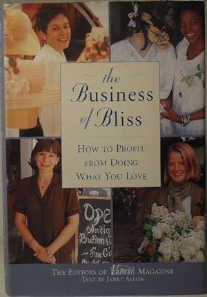 The Business of Bliss - How to Profit From Doing What You Love