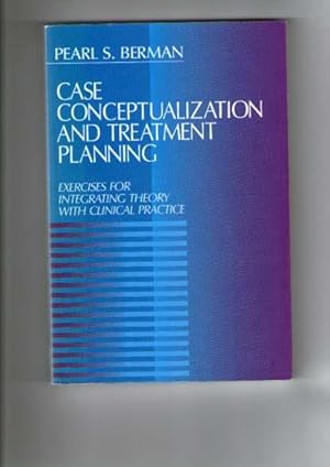 Case Conceptualization And Treatment Planning : Exercises For Integrating Theory With Clinical Pr...