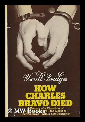 Image du vendeur pour How Charles Bravo Died - the Chronicle of a Cause Celebre mis en vente par MW Books