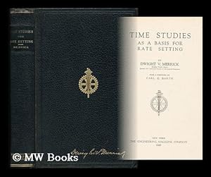 Image du vendeur pour Time Studies As a Basis for Rate Setting, by Dwight V. Merrick . with a Foreword by Carl G. Barth - [Half-Title: Time Studies As a Basis for Rate Setting As Developed in the Taylor System of Management] mis en vente par MW Books Ltd.