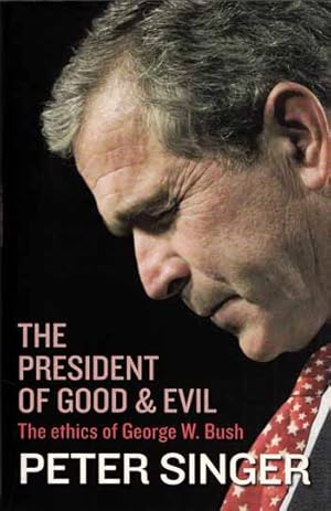 Seller image for The President of Good & Evil : The Ethics of George W. Bush for sale by Adelaide Booksellers