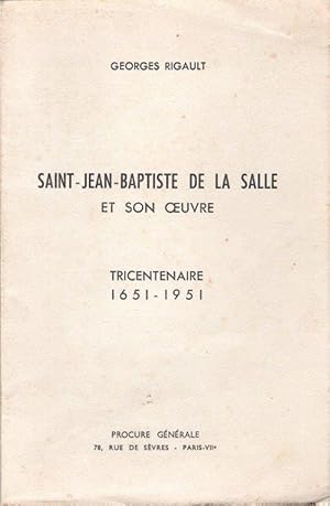 Saint - Jean - Baptiste De La Salle et Son Oeuvre . Tricentenaire 1651-1951