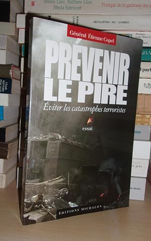 Image du vendeur pour PREVENIR LE PIRE, EVITER LES CATASTROPHES TERRORISTES mis en vente par Planet's books