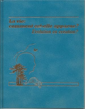 La Vie: Comment Est-elle Apparue? Evolution Ou Creation?