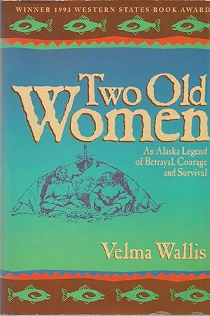 Two Old Women An Alaska Legend of Betrayal, Courage and Survival
