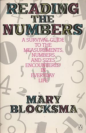 Reading The Numbers A Survival Guide to the Measurements, Numbers, and Sizes in Everyday Life