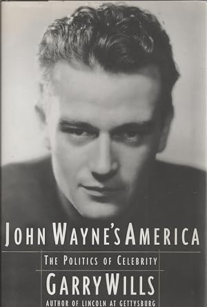 John Wayne's America The Politics of Celebrity
