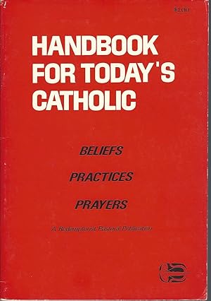 Handbook for Today's Catholic: Beliefs, Practices, Prayers.