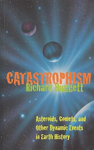 Catastrophism Asteroids, Comets, and Other Dynamic Events in Earth History