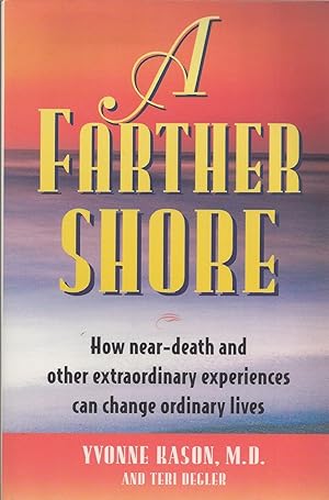 Imagen del vendedor de A Farther Shore How Near-Death and Other Extraordinary Experiences Can Change Ordinary Lives a la venta por BYTOWN BOOKERY