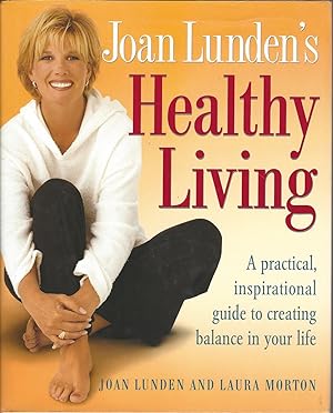 Healthy Living: A Practical, Inspirational Guide to Creating Balance in Your Life