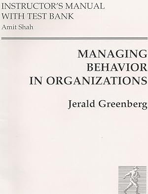 Managing Behavior In Organizations Instructor's Manual with Test Bank