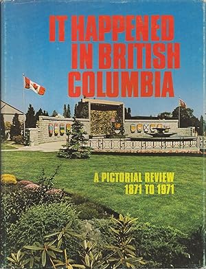Seller image for It Happened In British Columbia A Pictorial Review 1871 to 1971 for sale by BYTOWN BOOKERY